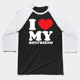 I Love My Boyfriend v5 Baseball T-Shirt